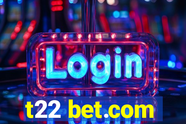 t22 bet.com